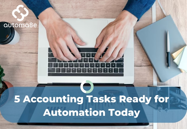 Say Goodbye to Manual Work: 5 Accounting Tasks Ready for Automation Today