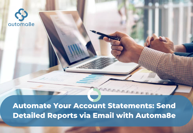 Automate Your Account Statements: Send Detailed Reports via Email with Automa8e
