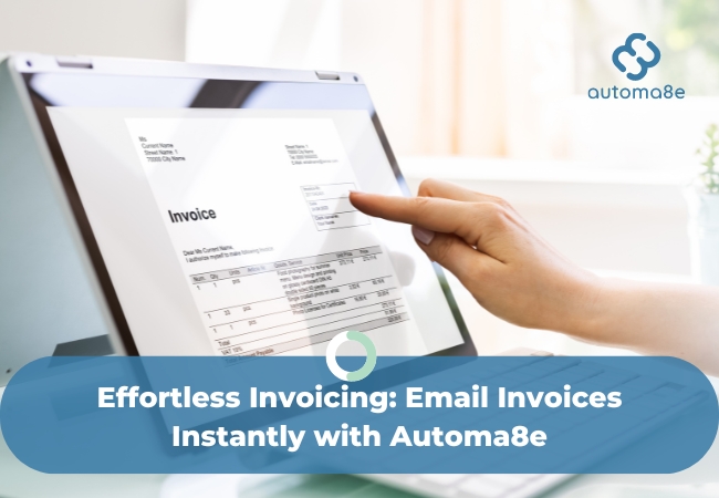 Effortless Invoicing: Email Invoices Instantly with Automa8e